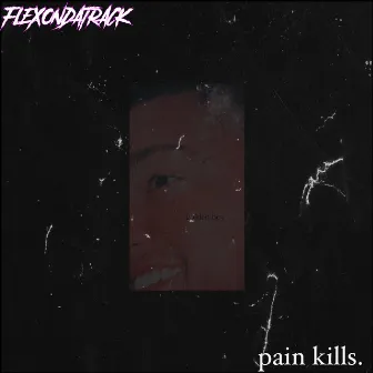 PAIN KILLS. by FlexOnDaTrack