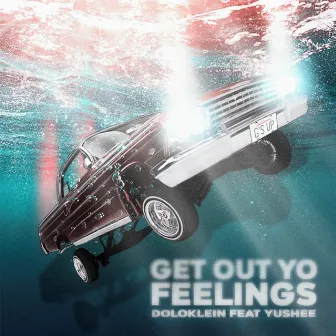 Get Out Yo Feelings by Doloklein