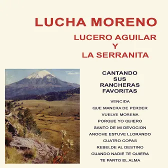 Lucha Moreno, Lucero Aguilar y la Serranita Cantando Sus Rancheras Favoritas by Lucha Moreno