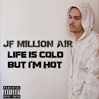 Life Is Cold but I'm Hot by Jf Million Air