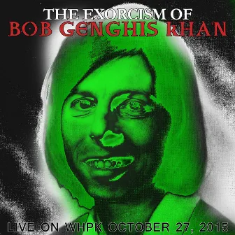 The Exorcism of Bob Genghis Khan by Bob Genghis Khan