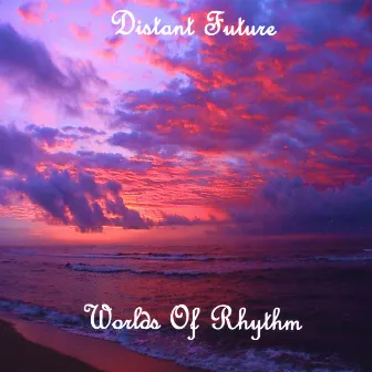 Worlds of Rhythm by Distant Future