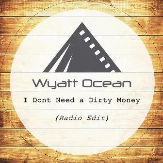 I Don't Need a Dirty Money by Wyatt Ocean