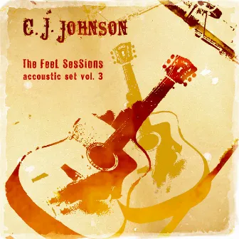 The Feel Sessions - Accoustic Set Vol. 3 by C. J. Johnson