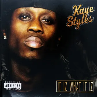 It Iz What It Iz by Kaye Styles