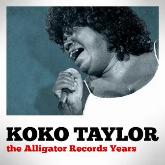 The Alligator Records Years by Koko Taylor