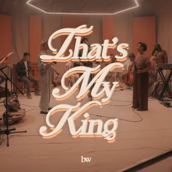 That's My King (Reimagined) by Bridge Worship