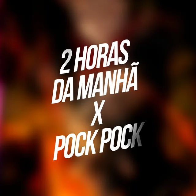 2 Horas da Manhã X Pock Pock