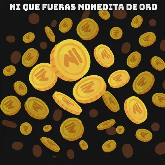 Ni Que Fueras Monedita De Oro by MG La Nueva Melodia