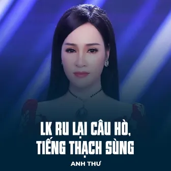 LK Ru Lại Câu Hò, Tiếng Thạch Sùng by Anh Thư