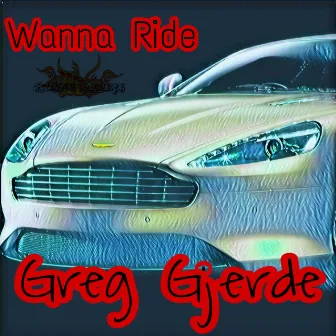 Wanna Ride by Greg Gjerde