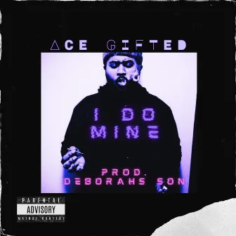 I Do Mine by Ace Gifted