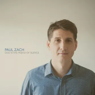 God Is the Friend of Silence by Paul Zach