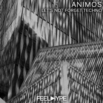 Let's Not Forget Techno by Animos