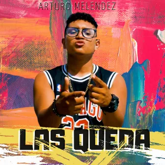 Las Queda by ARTURO MELENDEZ