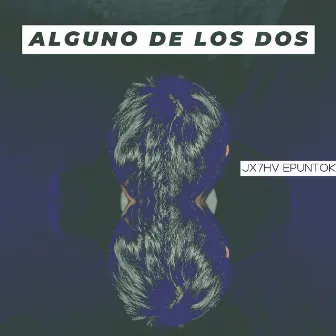 Alguno de los Dos by JX7HV EPUNTOK