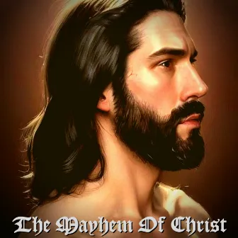 The Mayhem Of Christ by Christ Sampson