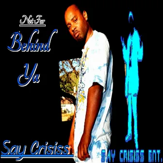 Not Far Behind Ya by Say Crisiss