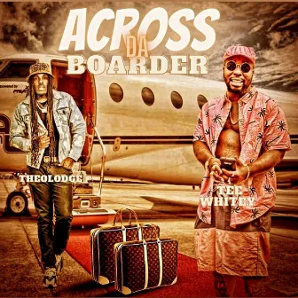 Across Da Boarder by Tee Whitey