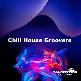 Chill House Groovers by Dancefloor Outlaws