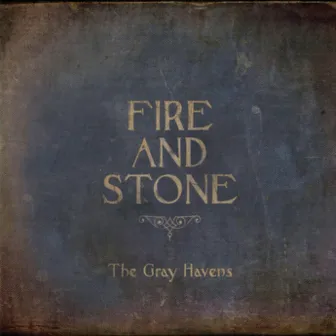 Fire and Stone by The Gray Havens