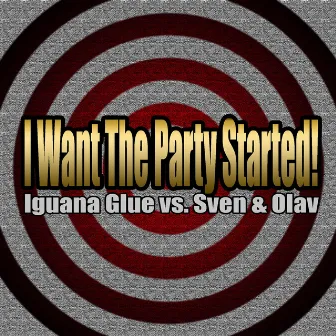 I Want the Party Started! (Remixes) by Iguana Glue