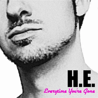 Everytime You're Gone by H.E.