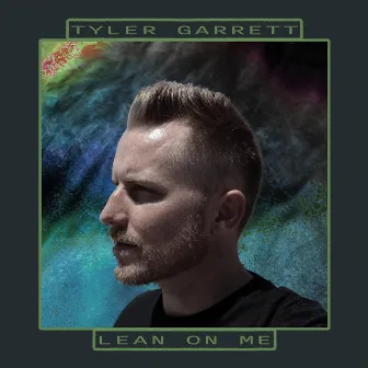 Lean On Me by Tyler Garrett