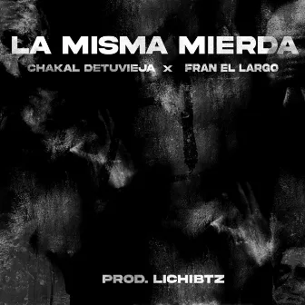 LA MISMA MIERDA by Chakal Detuvieja