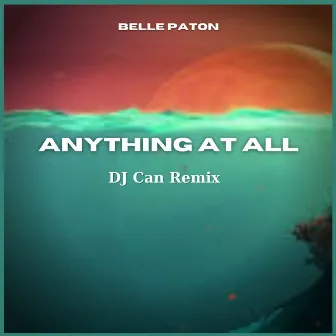 Anything at All (DJ Can Remix) by 