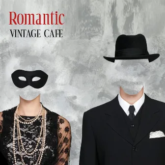 Romantic Vintage Cafe - Collection of 15 Atmospheric Jazz Songs Perfect for Spending Time Together and Drinking Your Favorite Coffee by Easy Listening Restaurant Jazz