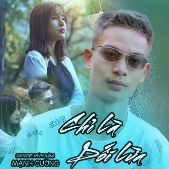 CHỈ LÀ LỪA DỐI ( REMIX ) by Mạnh Cường