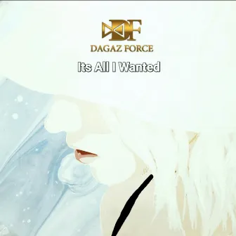 Its All I Wanted by Dagaz Force