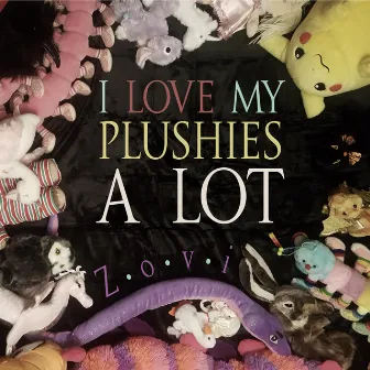 I LOVE MY PLUSHIES A LOT by Zovi