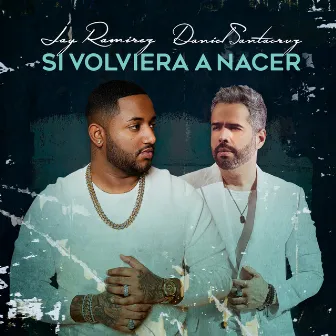 Si Volviera a Nacer by Jay Ramirez