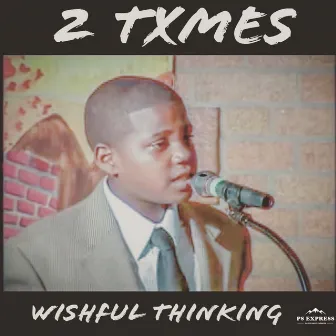 Wishful Thinking by 2 Txmes