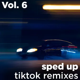 Sped up Tiktok Remixes, Vol. 6 by Kiggo