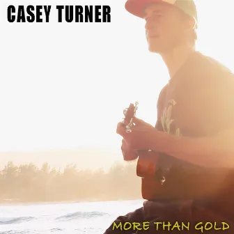 More Than Gold by Casey Turner