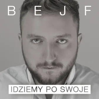 Idziemy Po Swoje by Bejf