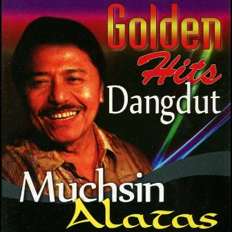 Golden Hits Dangdut: Muchsin Alatas by Muchsin Alatas