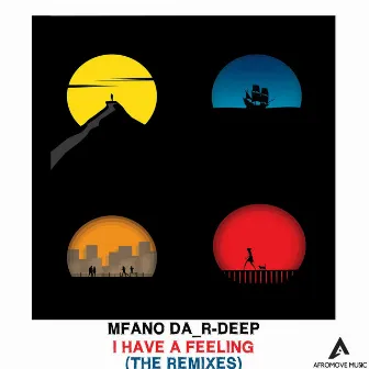 I Have A Feeling (The Remixes) by MfanO Da_R-Deep