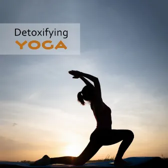 Detoxifying Yoga: Music for Cleansing Practices (Kriya) and Breathing Exercises (Pranayama) by Hatha Yoga Music Zone