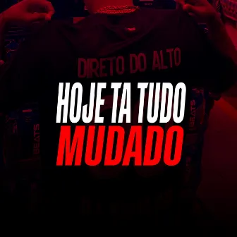 Hoje Ta Tudo Mudado by DIRETO DO ALTO