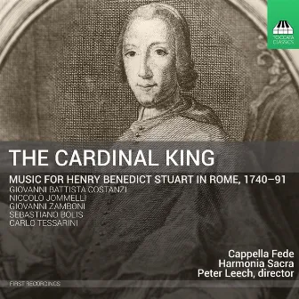 The Cardinal King: Music for Henry Benedict Stuart in Rome (1740-91) by Peter Leech