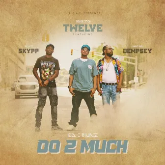 Do 2 Much by Twelve