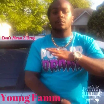 Dont Mean 2 Brag by Young Famm