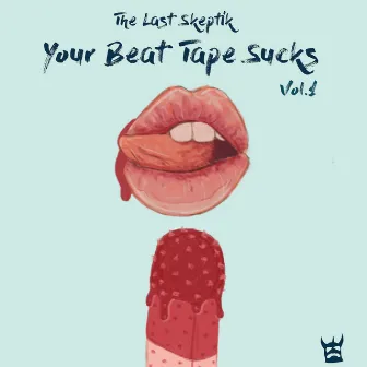 Your Beat Tape Sucks, Vol. 1 by The Last Skeptik