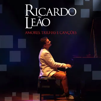 Amores, Trilhas e Canções by Ricardo Leão