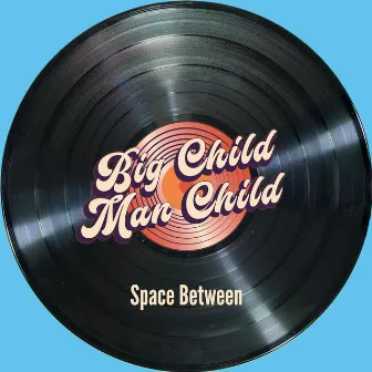 Space Between by Big Child Man Child