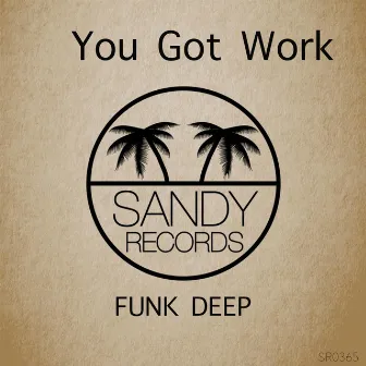 You Got Work by Funk Deep